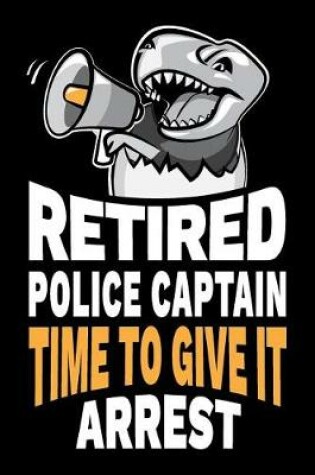 Cover of Retired Police Captain Time To Give It Arrest