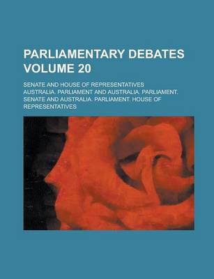 Book cover for Parliamentary Debates; Senate and House of Representatives Volume 20