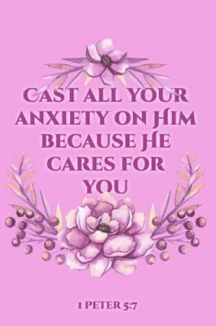 Cover of Cast all Your Anxiety On Him Because He Cares For You 1 Peter 5