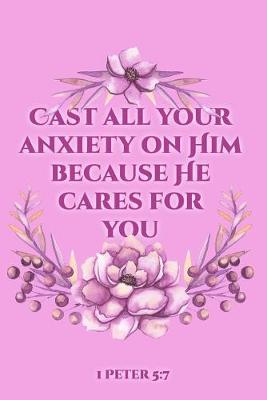 Book cover for Cast all Your Anxiety On Him Because He Cares For You 1 Peter 5