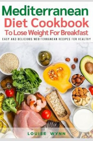 Cover of Mediterranean Diet Cookbook To Lose Weight For Breakfast