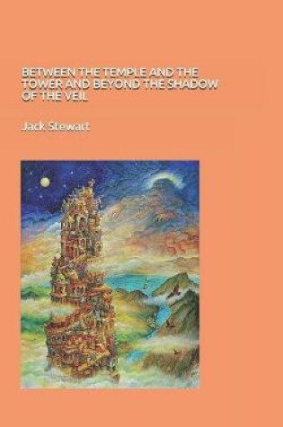 Cover of Between the Temple and the Tower and Beyond the Shadow of the Veil