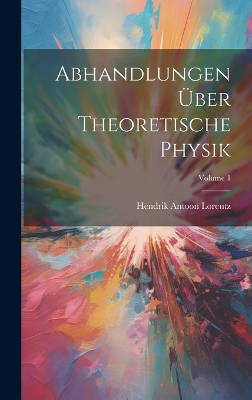 Book cover for Abhandlungen Über Theoretische Physik; Volume 1