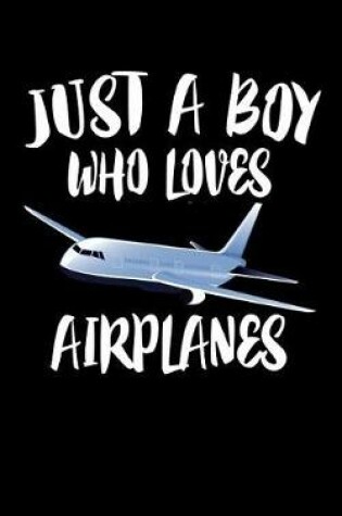 Cover of Just A Boy Who Loves Airplanes