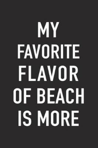 Cover of My Favorite Flavor of Beach Is More