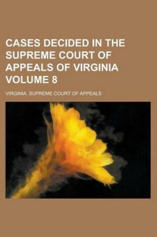 Cover of Cases Decided in the Supreme Court of Appeals of Virginia Volume 8