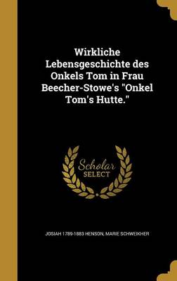 Book cover for Wirkliche Lebensgeschichte Des Onkels Tom in Frau Beecher-Stowe's Onkel Tom's Hu Tte.