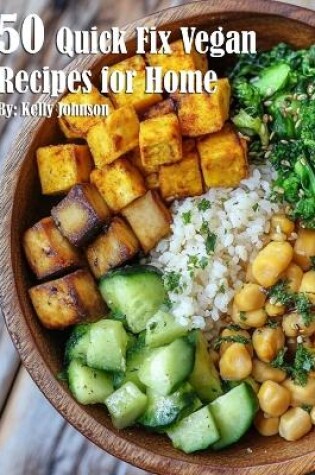 Cover of 50 Quick Fix Vegan Recipes for Home