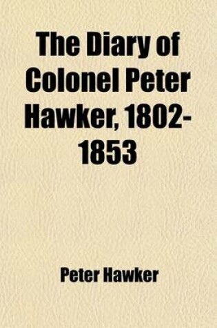 Cover of The Diary of Colonel Peter Hawker, 1802-1853 (Volume 2)