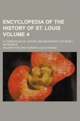 Cover of Encyclopedia of the History of St. Louis Volume 4; A Compendium of History and Biography for Ready Reference