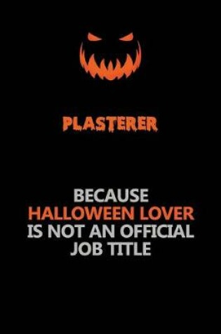 Cover of Plasterer Because Halloween Lover Is Not An Official Job Title