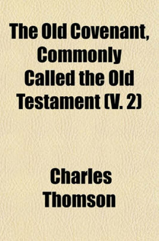 Cover of The Old Covenant, Commonly Called the Old Testament (V. 2)