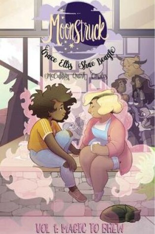 Cover of Moonstruck Volume 1: Magic to Brew