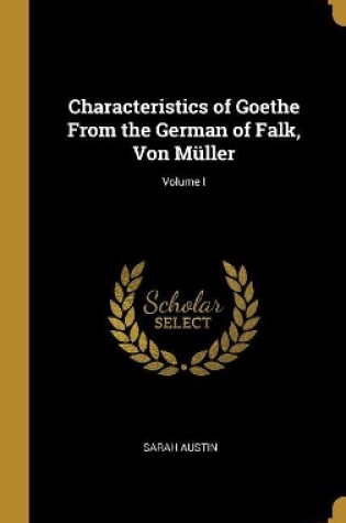 Cover of Characteristics of Goethe From the German of Falk, Von Müller; Volume I