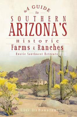 Cover of A Guide to Southern Arizona's Historic Farms and Ranches