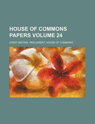 Book cover for House of Commons Papers Volume 24