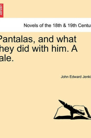 Cover of Pantalas, and What They Did with Him. a Tale.