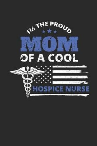 Cover of Proud Mom of a Hospice Nurse Notebook