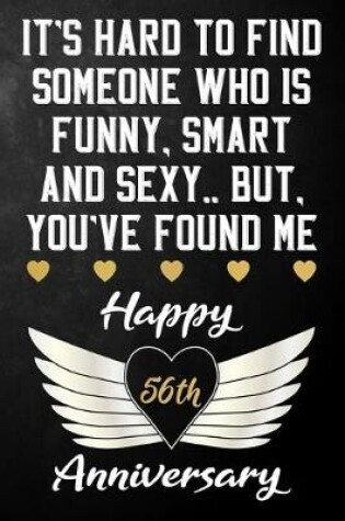 Cover of It's Hard To Find Someone Who Is Funny Smart And Sexy But You've Found Me Happy 56th Anniversary