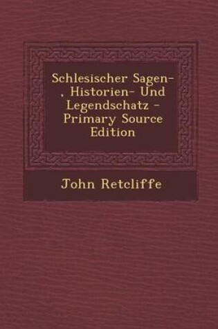 Cover of Schlesischer Sagen-, Historien- Und Legendschatz - Primary Source Edition