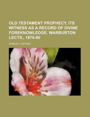 Book cover for Old Testament Prophecy, Its Witness as a Record of Divine Foreknowledge. Warburton Lects., 1876-80