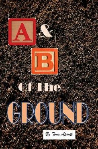 Cover of The A & B of the Ground