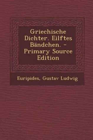 Cover of Griechische Dichter. Eilftes Bandchen. - Primary Source Edition