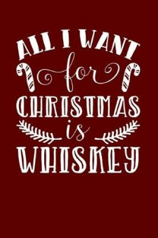 Cover of All I Want For Christmas Is Whiskey