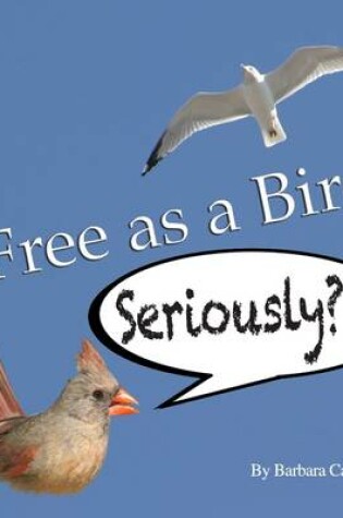 Cover of Free as a Bird Seriously?!