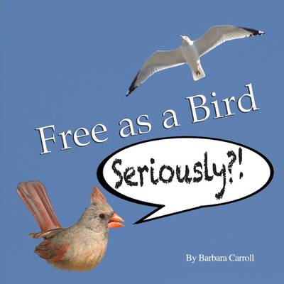 Book cover for Free as a Bird Seriously?!