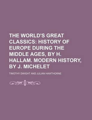 Book cover for The World's Great Classics (Volume 4); History of Europe During the Middle Ages, by H. Hallam. Modern History, by J. Michelet