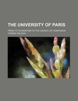 Book cover for The University of Paris; From Its Foundation to the Council of Constance