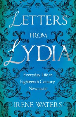 Book cover for Letters from Lydia: Everyday Life in Eighteenth Century Newcastle