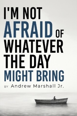 Cover of I'm Not Afraid Of Whatever The Day Might Bring