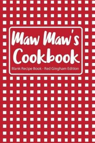 Cover of Maw Maw's Cookbook Blank Recipe Book Red Gingham Edition