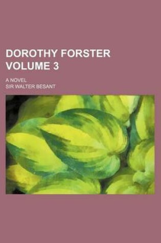 Cover of Dorothy Forster; A Novel Volume 3