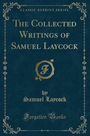 Cover of The Collected Writings of Samuel Laycock (Classic Reprint)