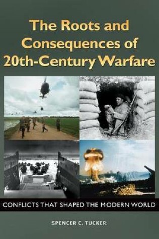 Cover of The Roots and Consequences of 20th-Century Warfare: Conflicts That Shaped the Modern World