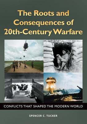 Book cover for The Roots and Consequences of 20th-Century Warfare: Conflicts That Shaped the Modern World