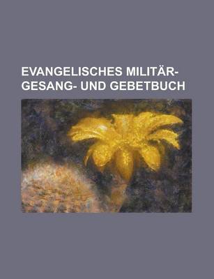 Book cover for Evangelisches Militar- Gesang- Und Gebetbuch