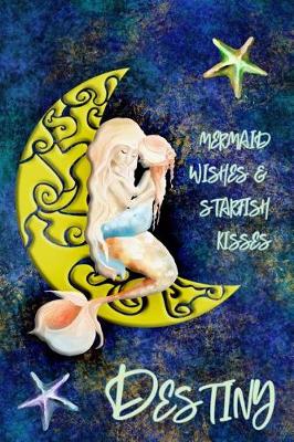 Book cover for Mermaid Wishes and Starfish Kisses Destiny