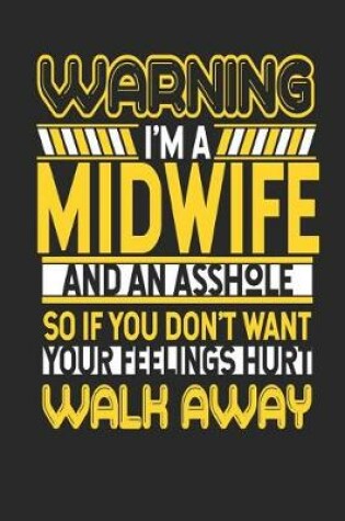 Cover of Warning I'm a Midwife and an Asshole So If You Don't Want Your Feelings Hurt Walk Away