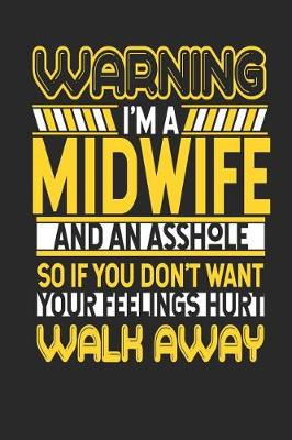 Book cover for Warning I'm a Midwife and an Asshole So If You Don't Want Your Feelings Hurt Walk Away