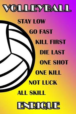 Book cover for Volleyball Stay Low Go Fast Kill First Die Last One Shot One Kill Not Luck All Skill Enrique