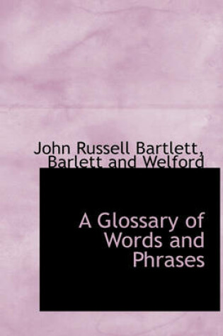 Cover of A Glossary of Words and Phrases