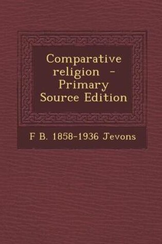 Cover of Comparative Religion - Primary Source Edition