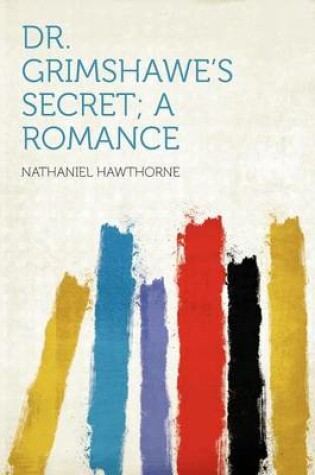 Cover of Dr. Grimshawe's Secret; A Romance