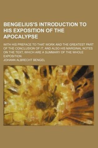 Cover of Bengelius's Introduction to His Exposition of the Apocalypse; With His Preface to That Work and the Greatest Part of the Conclusion of It, and Also His Marginal Notes on the Text, Which Are a Summary of the Whole Exposition