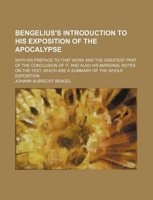 Book cover for Bengelius's Introduction to His Exposition of the Apocalypse; With His Preface to That Work and the Greatest Part of the Conclusion of It, and Also His Marginal Notes on the Text, Which Are a Summary of the Whole Exposition