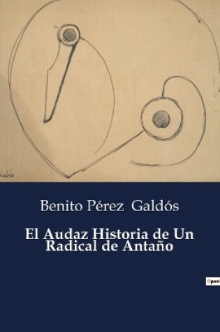 Cover of El Audaz Historia de Un Radical de Antaño
